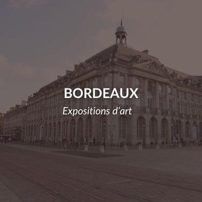 Expositions artistiques à Bordeaux